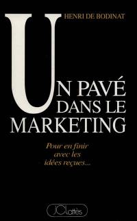 Un Pavé dans le marketing : pour en finir avec les idées reçues