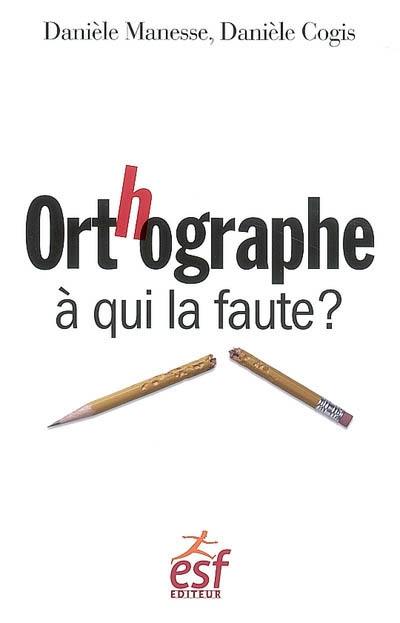 Orthographe : à qui la faute ?