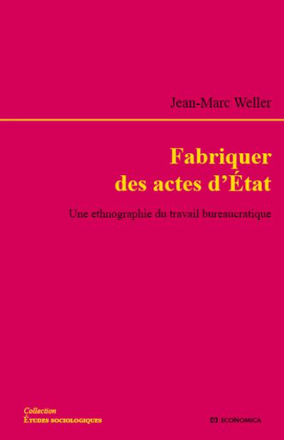 Fabriquer des actes d'Etat : une ethnographie du travail bureaucratique