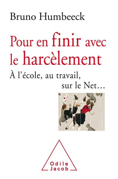 Pour en finir avec le harcèlement : à l'école, au travail, sur le Net...