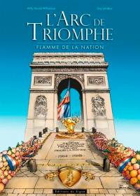 L'Arc de triomphe : flamme de la nation