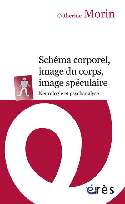 Schéma corporel, image du corps, image spéculaire : neurologie et psychanalyse