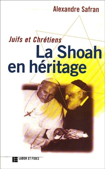 Juifs et Chrétiens, la Shoah en héritage