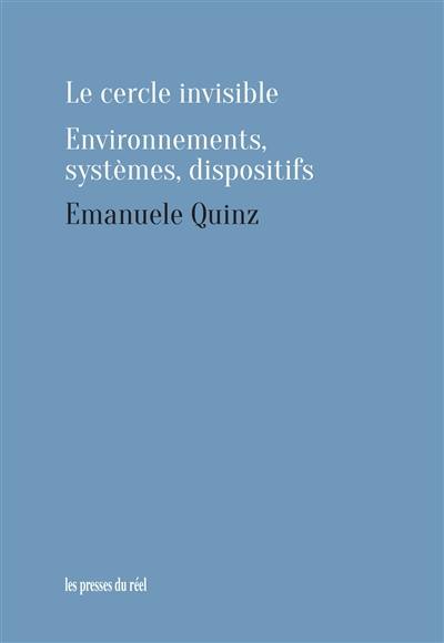 Le cercle invisible : environnements, systèmes, dispositifs