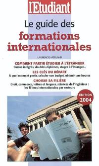 Le guide des formations internationales : comment partir étudier à l'étranger, les clés du départ, choisir sa filière