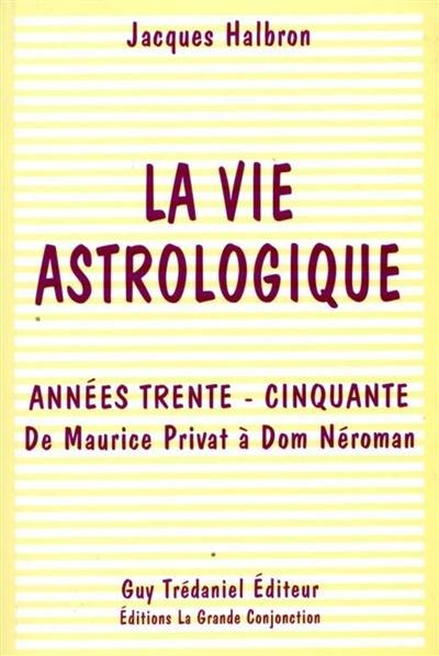 La vie astrologique : années trente-cinquante : de Maurice Privat à Dom Néroman