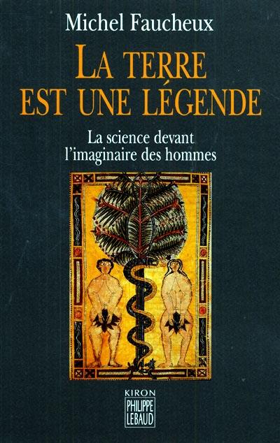 La terre est une légende : la science devant l'imaginaire des hommes