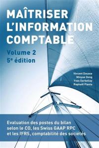 Maîtriser l'information comptable. Vol. 2. Evaluation des postes du bilan selon le CO, les Swiss GAAP RPC et les IFRS, comptabilité des sociétés