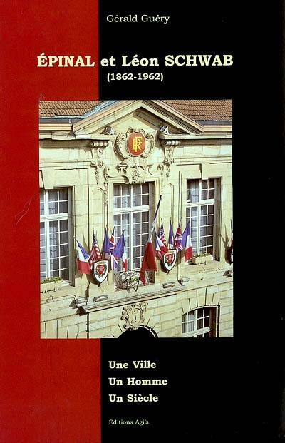 Epinal et Léon Schwab (1862-1962) : une ville, un homme, un siècle