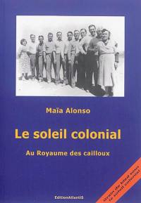 Le soleil colonial. Au royaume des cailloux