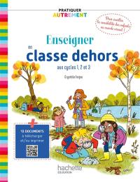 Enseigner en classe dehors : aux cycles 1, 2 et 3