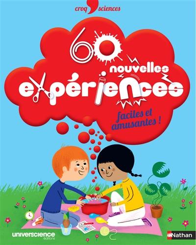 60 nouvelles expériences, faciles et amusantes !