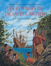 Les voyages de Jacques Cartier : à la découverte du Canada : d'après le récit de Jacques Cartier Voyage au Canada