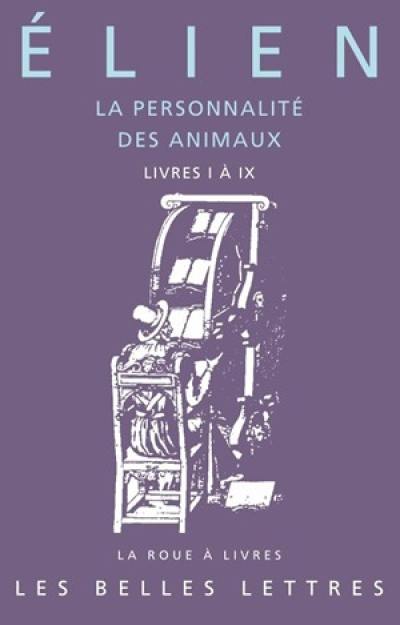 La personnalité des animaux. Vol. 1. Livres I à IX