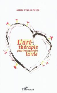 L'art-thérapie pour (re)construire sa vie