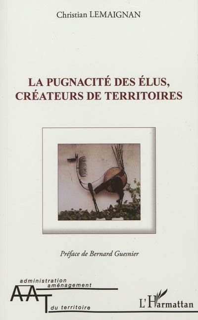 La pugnacité des élus, créateurs de territoires