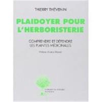 Plaidoyer pour l'herboristerie : comprendre et défendre les plantes médicinales