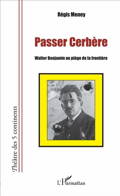 Passer Cerbère : Walter Benjamin au piège de la frontière