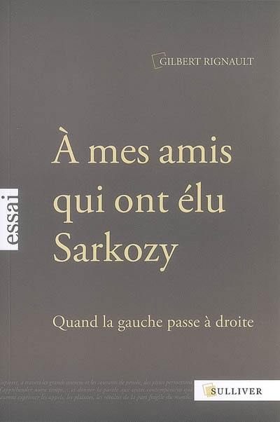 A mes amis qui ont élu Sarkozy : quand la gauche passe à droite : essai