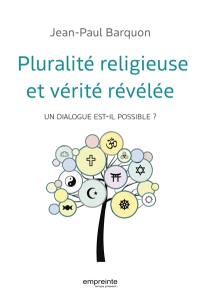 Pluralité religieuse et vérité révélée : un dialogue est-il possible ?