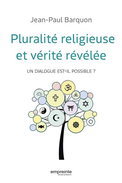 Pluralité religieuse et vérité révélée : un dialogue est-il possible ?