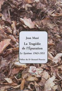 La tragédie de l'épuration : le système, 1943-1951