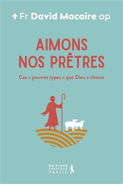 Aimons nos prêtres : ces pauvres types que Dieu a choisis