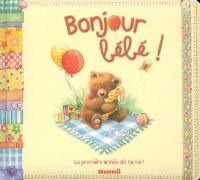 Bonjour Bébé ! : la première année de ta vie