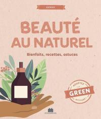 Beauté au naturel : bienfaits, recettes, astuces