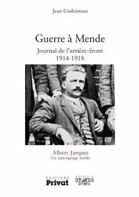 Guerre à Mende : journal de l'arrière-front, 1914-1918 : un témoignage inédit