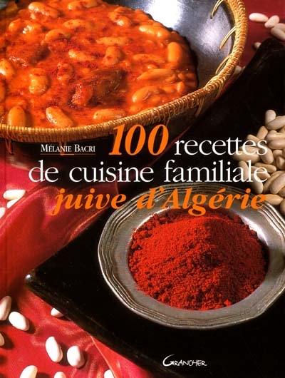 100 recettes de cuisine familiale juive d'Algérie