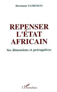 Repenser l'Etat africain : ses dimensions et prérogatives