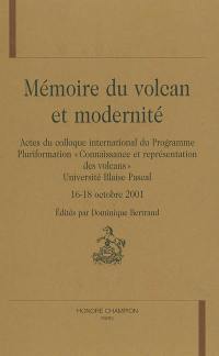 Mémoire du volcan et modernité : actes du colloque international du programme pluriformation Connaissance et représentation des volcans, Clermont-Ferrand, Université Blaise Pascal, 16-18 oct. 2001