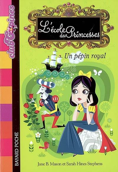 L'école des princesses. Vol. 6. Un pépin royal