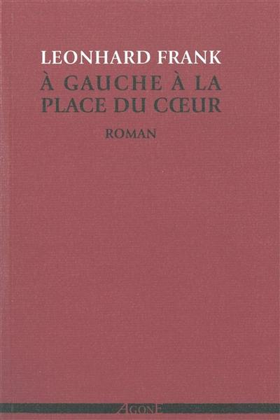 Oeuvres complètes. Vol. 1. A gauche à la place du coeur