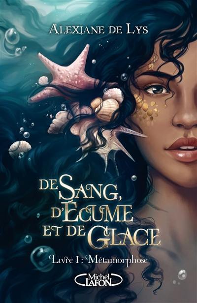 De sang, d'écume et de glace. Vol. 1. Métamorphose