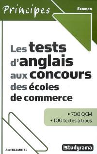 Les tests d'anglais aux concours des écoles de commerce : 700 QCM, 100 textes à trous