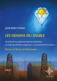 Les dessins du Diable : de la Shoah à la quête des dessins antisémites, les mille vies d'Arthur Langerman, roi du diamant de couleur : récit