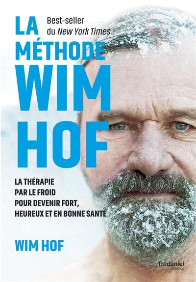 La méthode Wim Hof : la thérapie par le froid pour devenir fort, heureux et en bonne santé