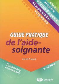 Guide pratique de l'aide-soignante : soins, hygiène, gestes d'urgence, responsabilité, ergonomie