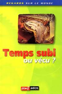 Temps subi ou vécu ?