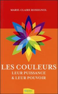 Les couleurs : leur puissance et leur pouvoir