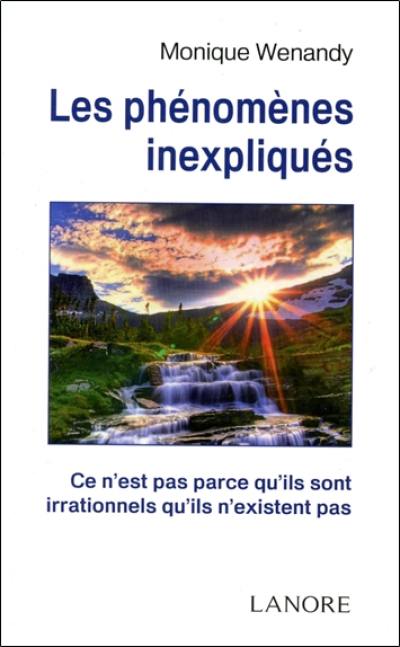 Les phénomènes inexpliqués : ce n'est pas parce qu'ils sont irrationnels qu'ils n'existent pas