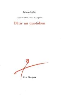 Le Livre des marges. Vol. 3. Bâtir au quotidien