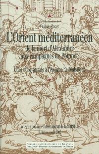 L'Orient méditerranéen, de la mort d'Alexandre aux campagnes de Pompée : cités et royaumes à l'époque hellénistique : actes du colloque international de la SOPHAU, Rennes, 4-6 avril 2003