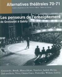 Alternatives théâtrales, n° 70-71. Les penseurs de l'enseignement : de Grotowski à Gabily