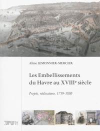 Les embellissements du Havre au XVIIIe siècle : projets, réalisations, 1719-1830