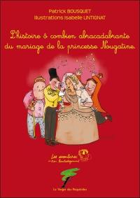 Les aventures du roi Bouledegomme. L'histoire ô combien abracadabrante du mariage de la princesse Nougatine