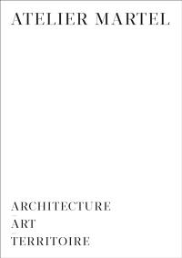 Atelier Martel : architecture, art, territoire