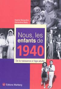 Nous, les enfants de 1940 : de la naissance à l'âge adulte